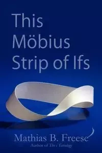 This Möbius Strip of Ifs - Freese Mathias