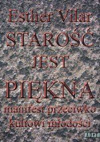 Starość jest piękna - Ester Vilar