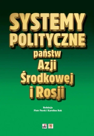 Systemy polityczne państw Azji Środkowej i Rosji - praca zbiorowa