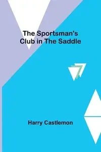 The Sportsman's Club in the Saddle - Harry Castlemon