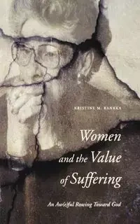Women and the Value of Suffering - Kristine M. Rankka