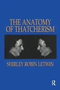 The Anatomy of Thatcherism - Shirley Robin Letwin