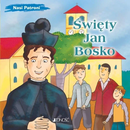 Nasi Patroni. Święty Jan Bosko - Bruno Ferrero, Mirella Mariani
