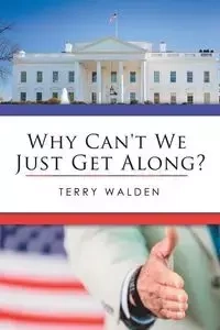 Why Can't We Just Get Along? - Terry Walden