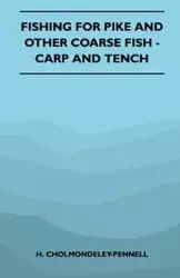 Fishing For Pike And Other Coarse Fish - Carp And Tench - Cholmondeley-Pennell H.