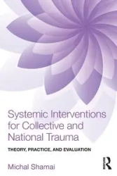 Systemic Interventions for Collective and National Trauma - Michal Shamai