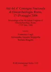 Atti del 4° Convegno Nazionale di Etnoarcheologia, Roma, 17-19 maggio 2006 - Lugli Francesca