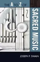 The to Z of Sacred Music - Joseph P. Swain