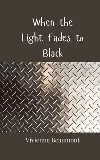 When the Light Fades to Black - Vivienne Beaumont