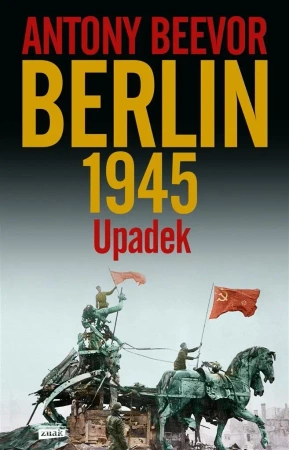 Berlin. Upadek 1945 w.2021 - Antony Beevor