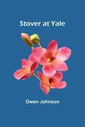 Stover at Yale - Johnson Owen