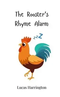 The Rooster's Rhyme Alarm - Lucas Harrington