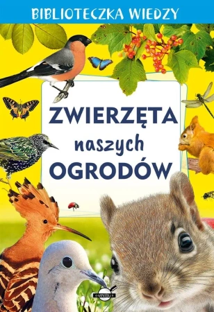 Biblioteczka wiedzy. Zwierzęta naszych ogrodów - praca zbiorowa