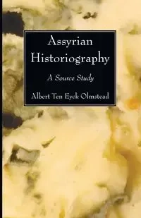 Assyrian Historiography - Albert Olmstead Ten Eyck