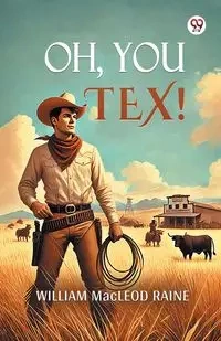 Oh, You Tex! - William Raine Macleod