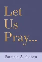 Let Us Pray... - Patricia A. Cohen