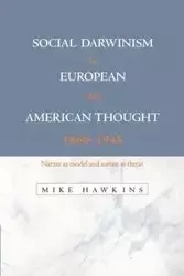 Social Darwinism in European and American Thought, 1860 1945 - Mike Hawkins