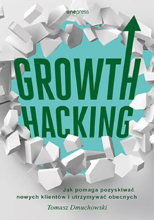 Growth Hacking: Jak pomaga pozyskiwać nowych... - Tomasz Dmuchowski