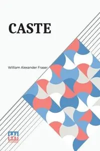 Caste - William Alexander Fraser