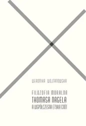 Filozofia moralna Thomasa Nagela a współczesna... - Weronika Wojtanowska