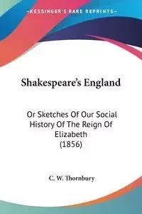 Shakespeare's England - Thornbury C. W.