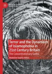 Terror and the Dynamism of Islamophobia in 21st Century Britain - Abbas Madeline-Sophie