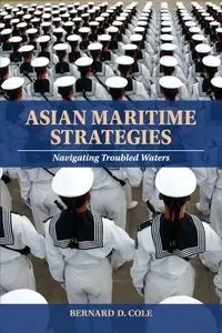 Asian Maritime Strategies - Cole Bernard D