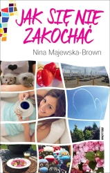 Jak się nie zakochać - Nina Majewska-Brown