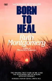 Born to Heal - Ruth Montgomery