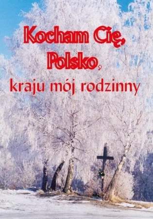 Kocham cię Polsko, kraju mój rodzinny - Maria Fajkowska