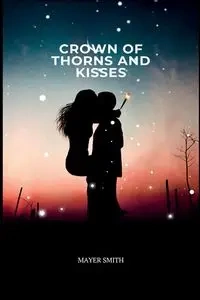 Crown of Thorns and Kisses - Smith Mayer