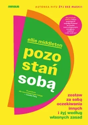 Pozostań sobą. Zostaw za sobą oczekiwania innych.. - Ellie Middleton
