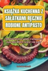 KSIĄŻKA KUCHENNA Z SAŁATKAMI RĘCZNIE ROBIONE ANTIPASTO - Radosław Sikorski