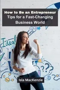 How to Be an Entrepreneur - MacKenzie Isla