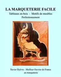 Marqueterie Facile-Perfectionnement - Xavier Dyèvre
