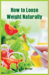 How to Loose Weight Naturally - Lester Bivens