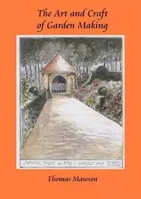 The Art and Craft of Garden Making - Thomas Mawson