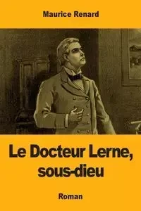 Le Docteur Lerne, sous-dieu - Maurice Renard