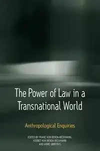 The Power of Law in a Transnational World - Benda-Beckmann Keebet von