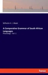 A Comparative Grammar of South African Languages - Wilhelm H. Bleek I.