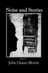 Noise and Stories - Morris John Graves