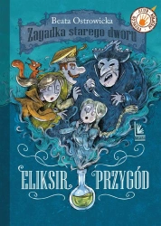 Zagadka starego dworu T.1 Eliksir przygód - Beata Ostrowicka, Olga Reszelska