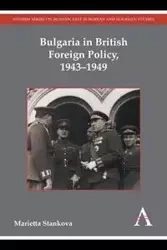 Bulgaria in British Foreign Policy, 1943-1949 - Marietta Stankova