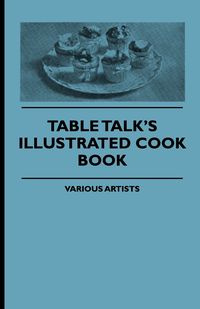 Table Talk's Illustrated Cook Book - Various