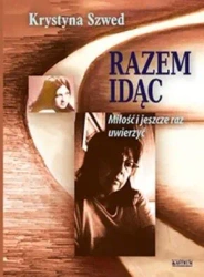 Razem idąc Miłość i jeszcze raz uwierzyć Część 2 - Krystyna Szwed