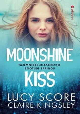Moonshine Kiss. Tajemnicze miasteczko Bootleg... - Lucy Score, Claire Kingsley