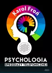 Psychologia sprzedaży telefonicznej (Wersja elektroniczna (PDF)) - Karol Froń