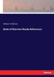 Book of Mormon Ready References - Morton William A
