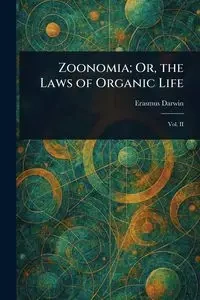 Zoonomia; Or, the Laws of Organic Life - Darwin Erasmus