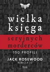 Wielka księga seryjnych morderców. 150 profili - Jack Rosewood, Rebecca Lo